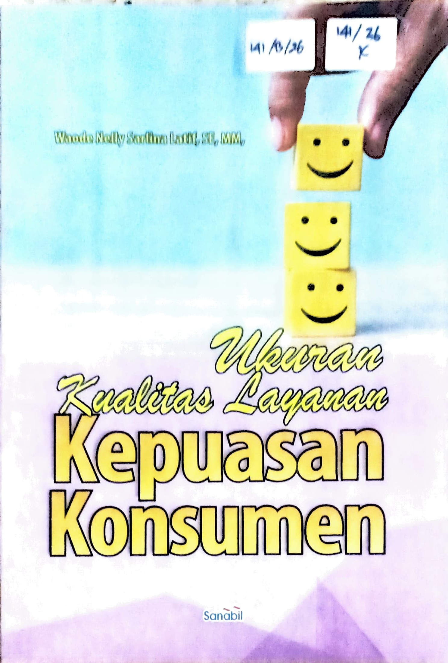 Cover Ukuran kualitas layanan :  kepuasan konsumen / Waode Nelly Sarlina Latif; editor, Muhammad Imanuddin, Afif Alfiyanto