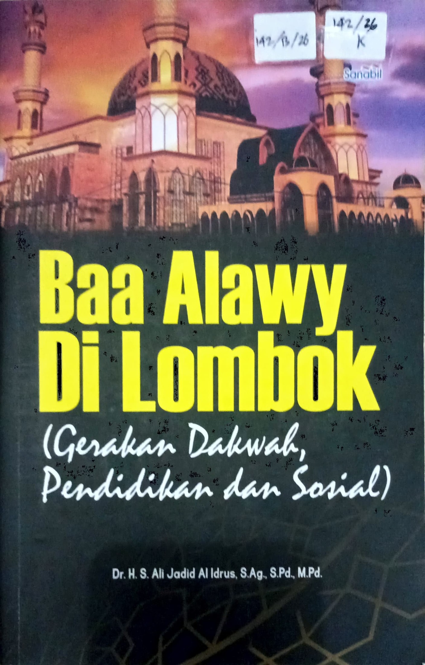 Cover Baa alawy di Lombok :  gerakan dakwah pendidikan dan sosial / Ali Jadid Al Idrus; editor, Saparudin