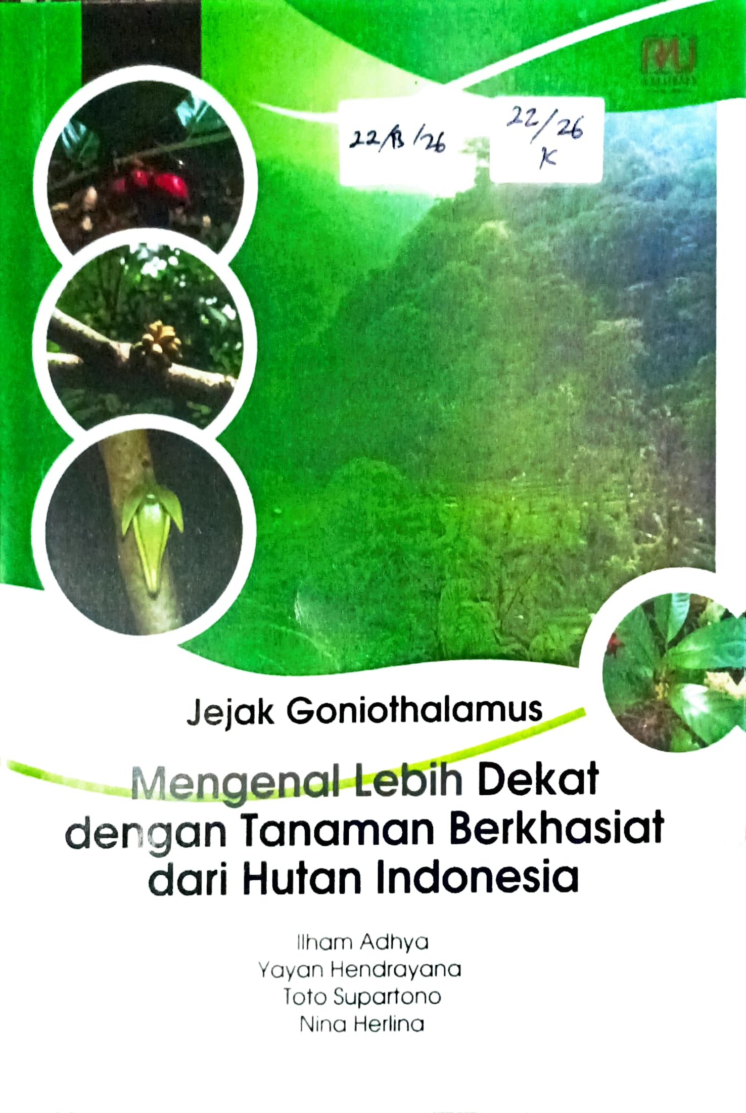 Cover Jejak Goniothalamus :  mengenal lebih dekat dengan tanaman berkhasiat dari hutan Indonesia / Ilham Adhya, Yayan Hendrayana, Toto Supartono, dkk; ediotr, Trisno Fallo, Muhamad Wisnu Alfiansyah