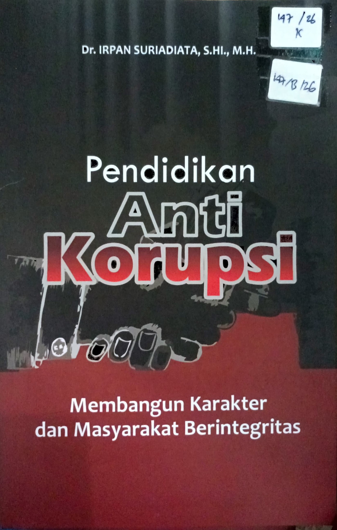 Cover Pendidikan anti korupsi :  membangun karakter dan masyarakat berintegritas / Irpan Suriadiata; editor, Iskandar, Anggi Purnama Tradesia