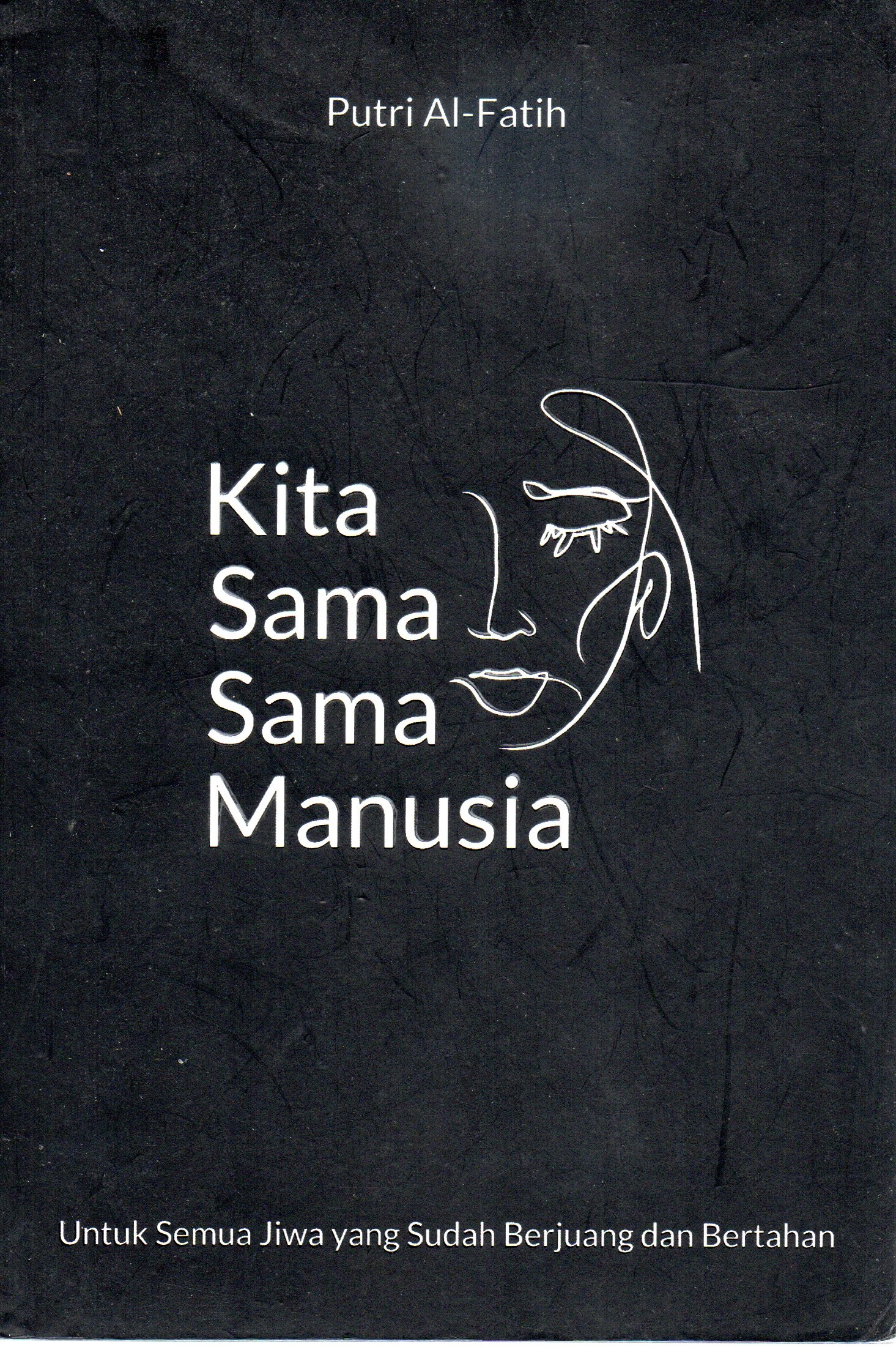 Cover Kita sama-sama manusia :  "Selama aku belum berubah jadi Alien dan kamu belum jadi Malaikat kita masih sama-sama manusia / Putri Al Fatih