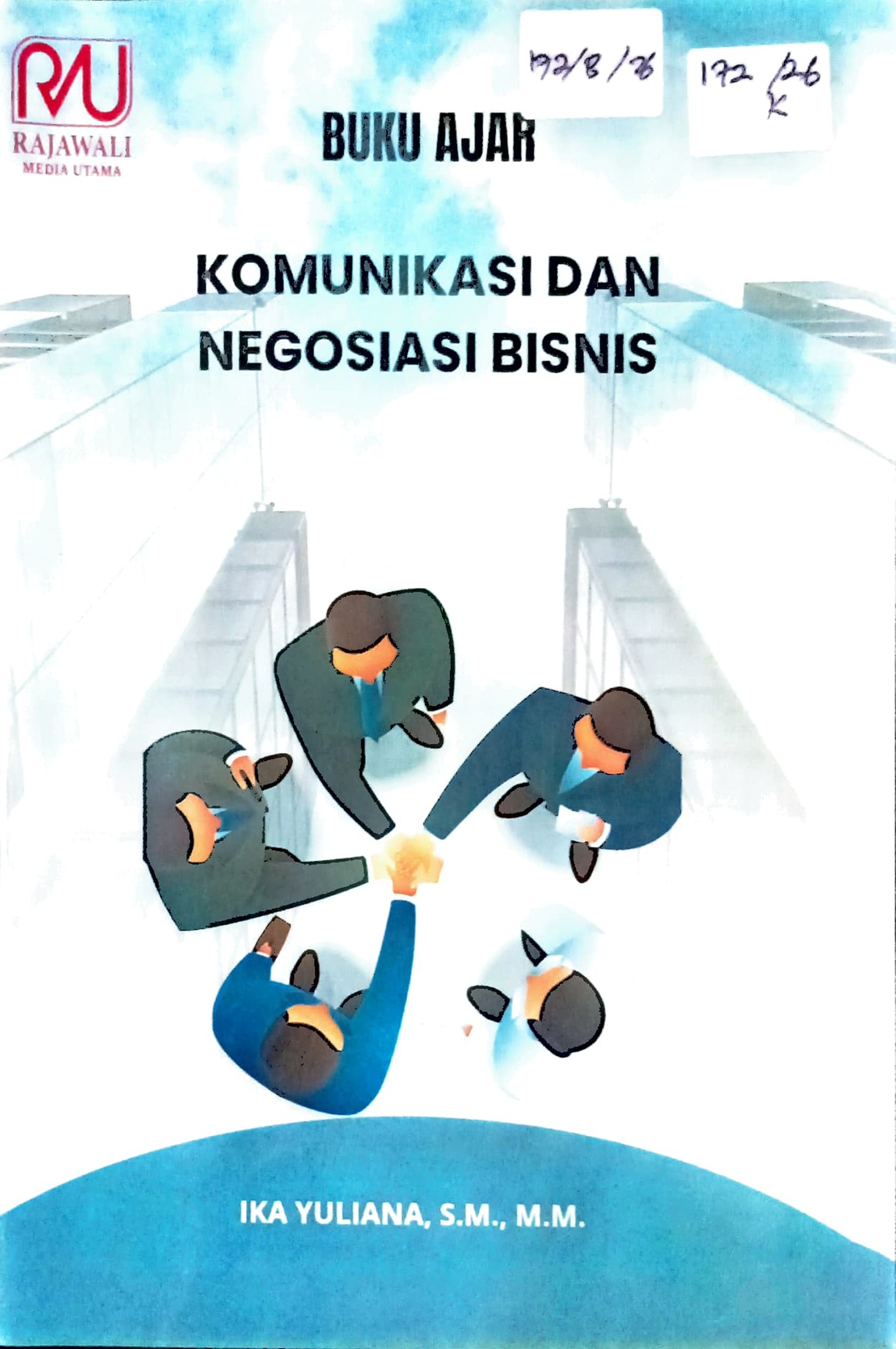 Cover Komunikasi dan negosiasi bisnis :  buku ajar / Ika Yuliana; editor, R. Mohamad Esa Febriansyah, Isra Dewi Kuntary Ibrahim