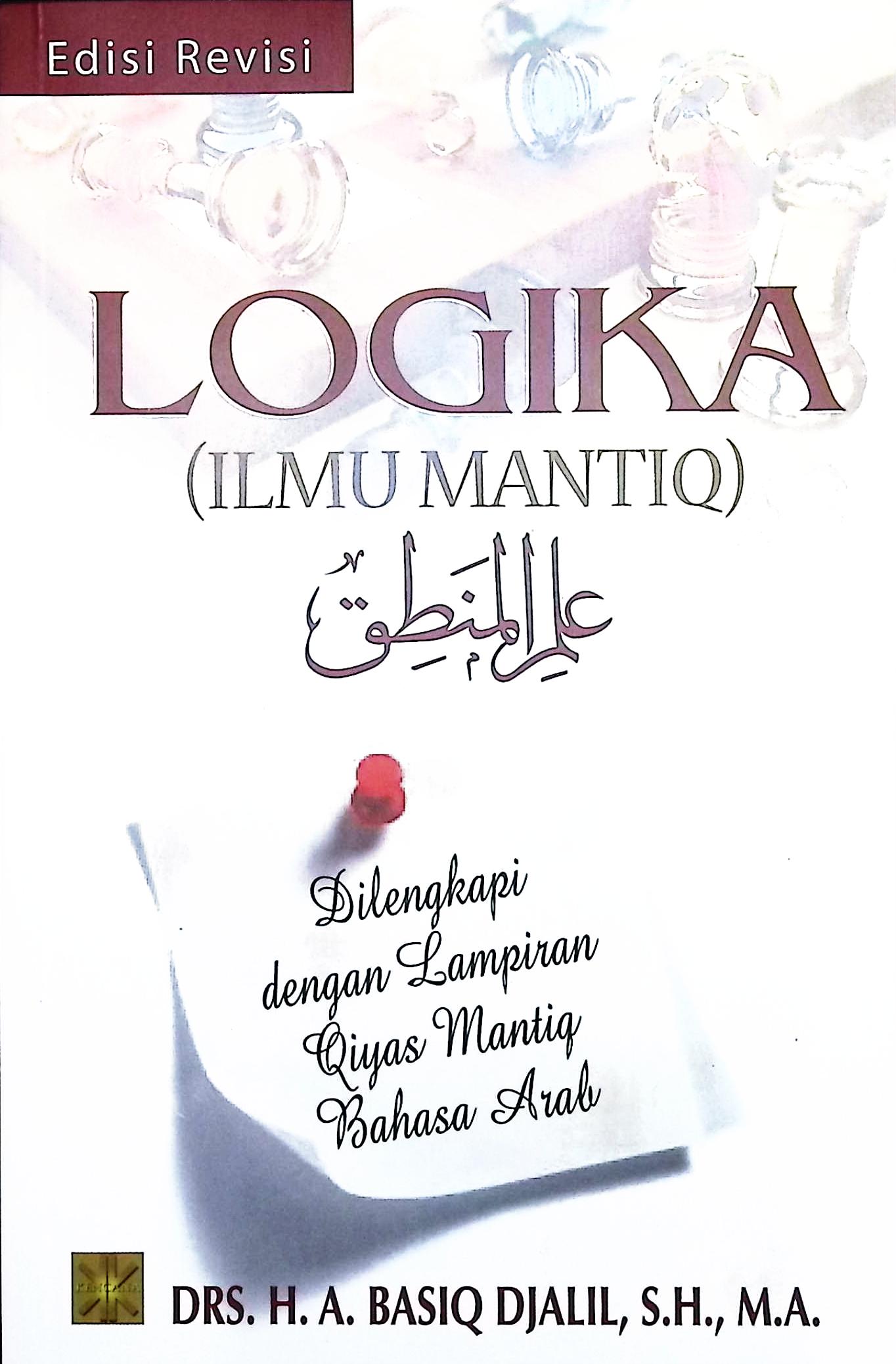 Cover Logika (ilmu mantiq) :  edisi revisi / Drs. H.A. Basiq Djalil, S.H., M.A.