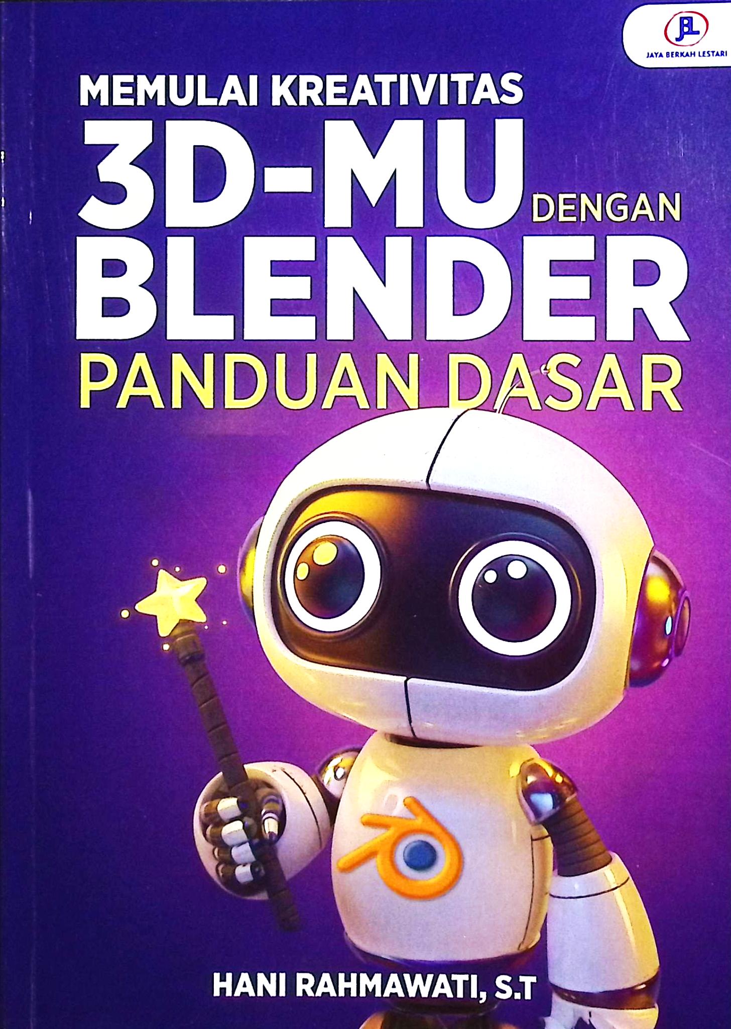 Cover Memulai kreativitas 3d-mu dengan blender / Hani Rahmawati, S.T; editor Hani Rahmawati, S.T