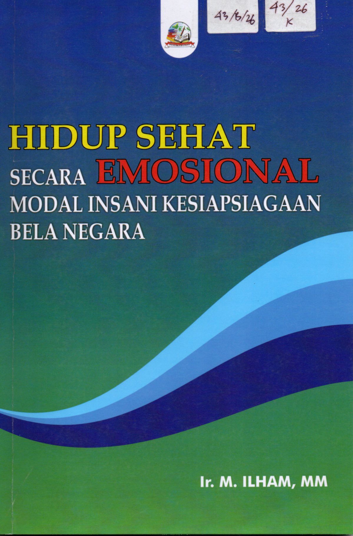 Cover Hidup Sehat Secara Emosional Modal Insani Kesiapsiagaan Bela Negara / Ir. M. Ilham, MM