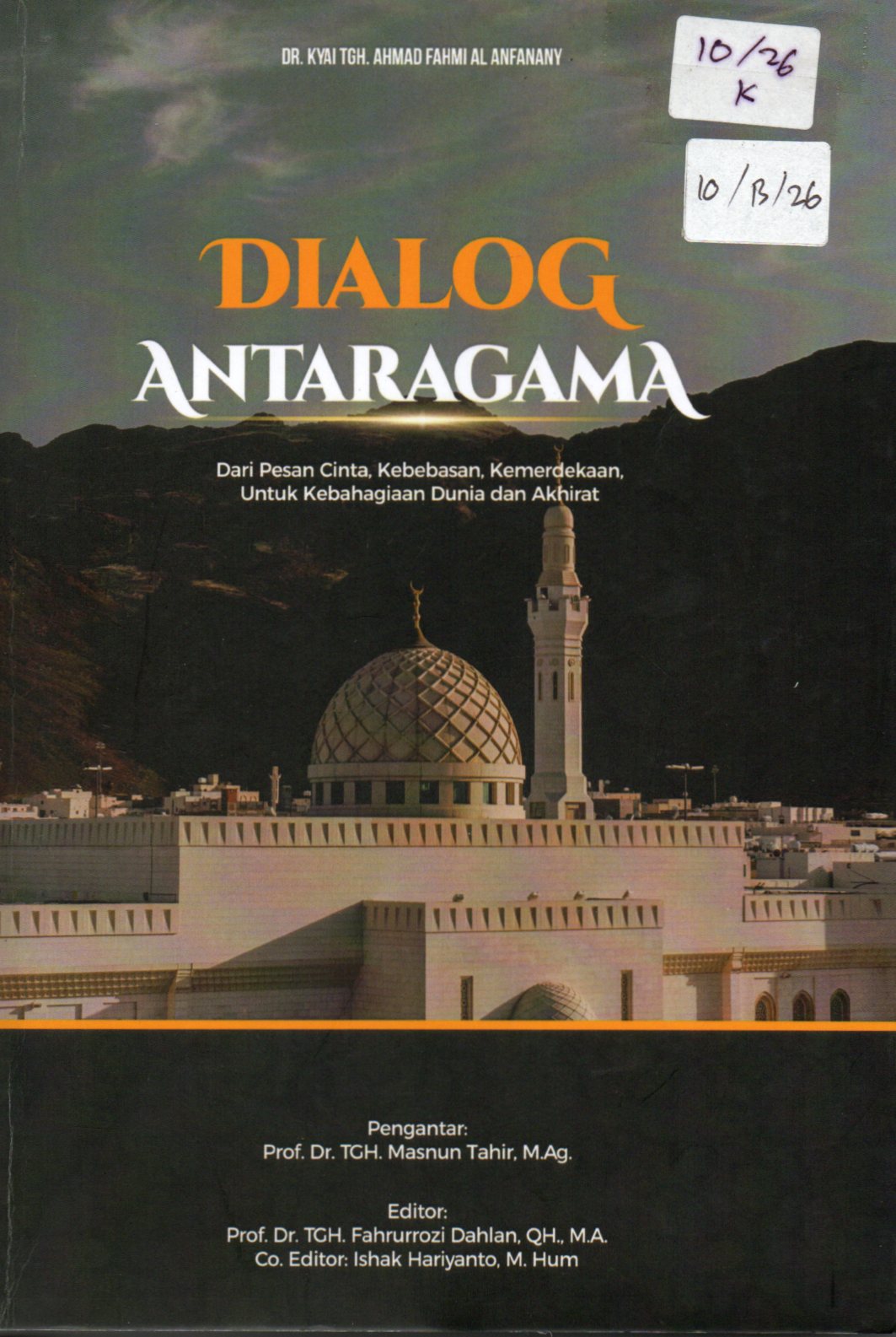 Cover Dialog Antar Agama :  Dari Pesan Cinta, Kebebasan, Kemerdekaan, Untuk Kebahagiaan Dunia dan Akhirat / Dr. Kyai TGH. Ahmad Fahmi Al-Anfanany