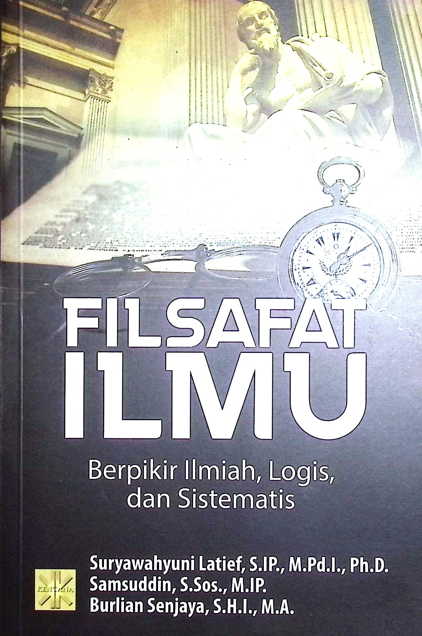 Cover Filsafat ilmu :  berpikir ilmiah, llogis, dan sistematis / Suryawahyuni Latief, S.IP., M.Pd.I., Ph.D., Samsuddin, S.Sos., M.IP., Burlian Senjaya