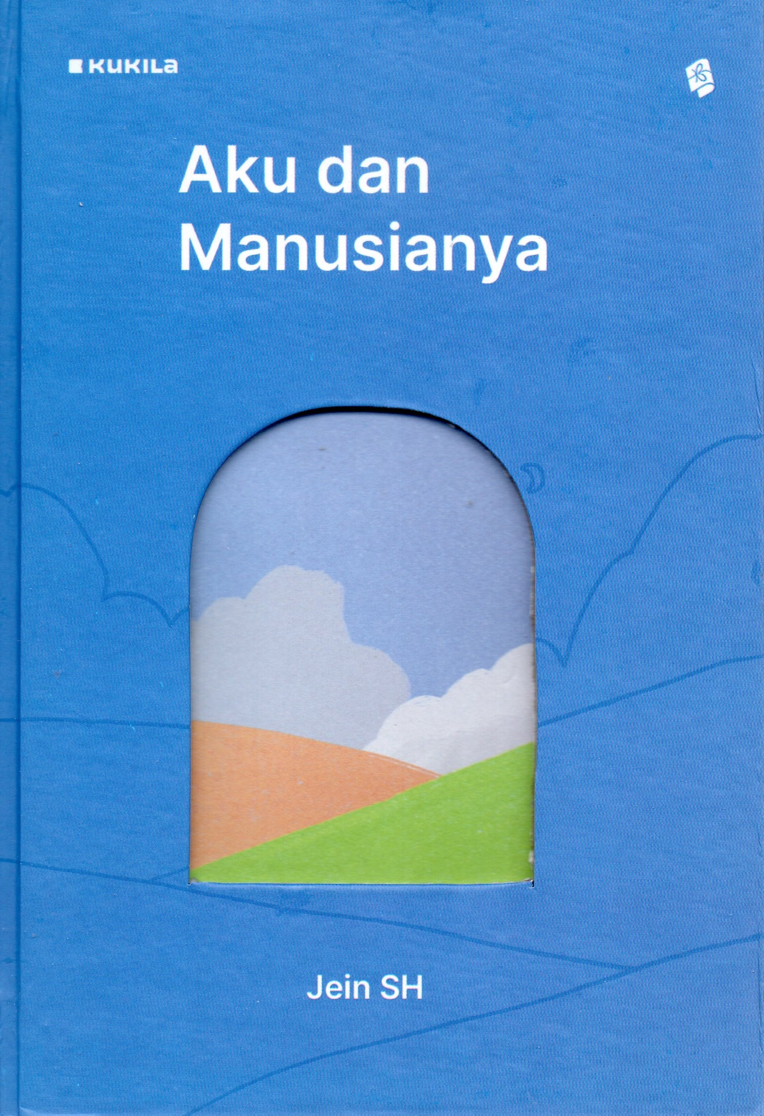 Cover Aku dan manusianya :  Tentang aku dan perjalanannya menjadi manusia / Jein, SH