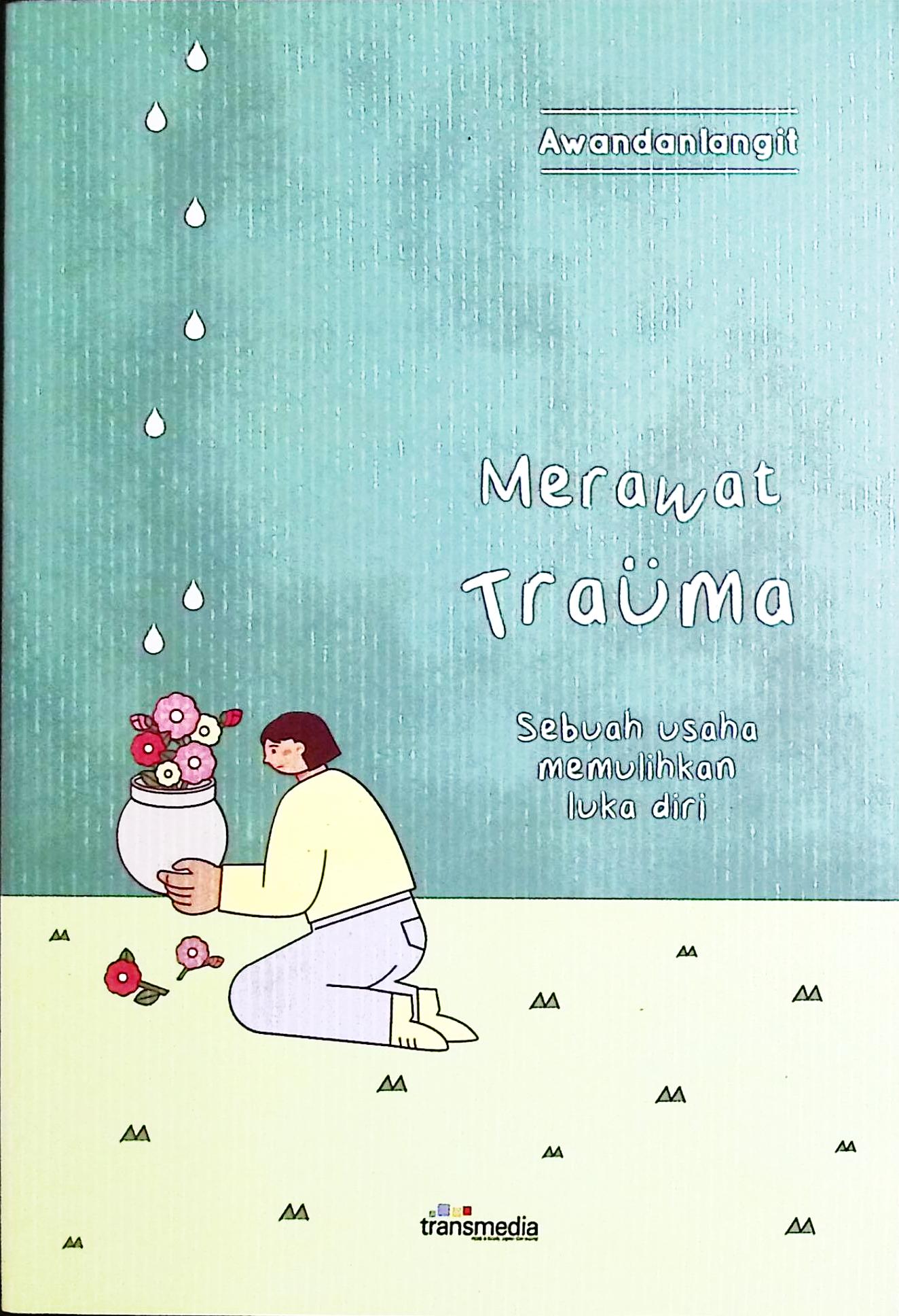 Cover Merawat trauma :  sebuah usaha memulihkan luka diri / Awandanlangit; penyunting, Intan Fardillah