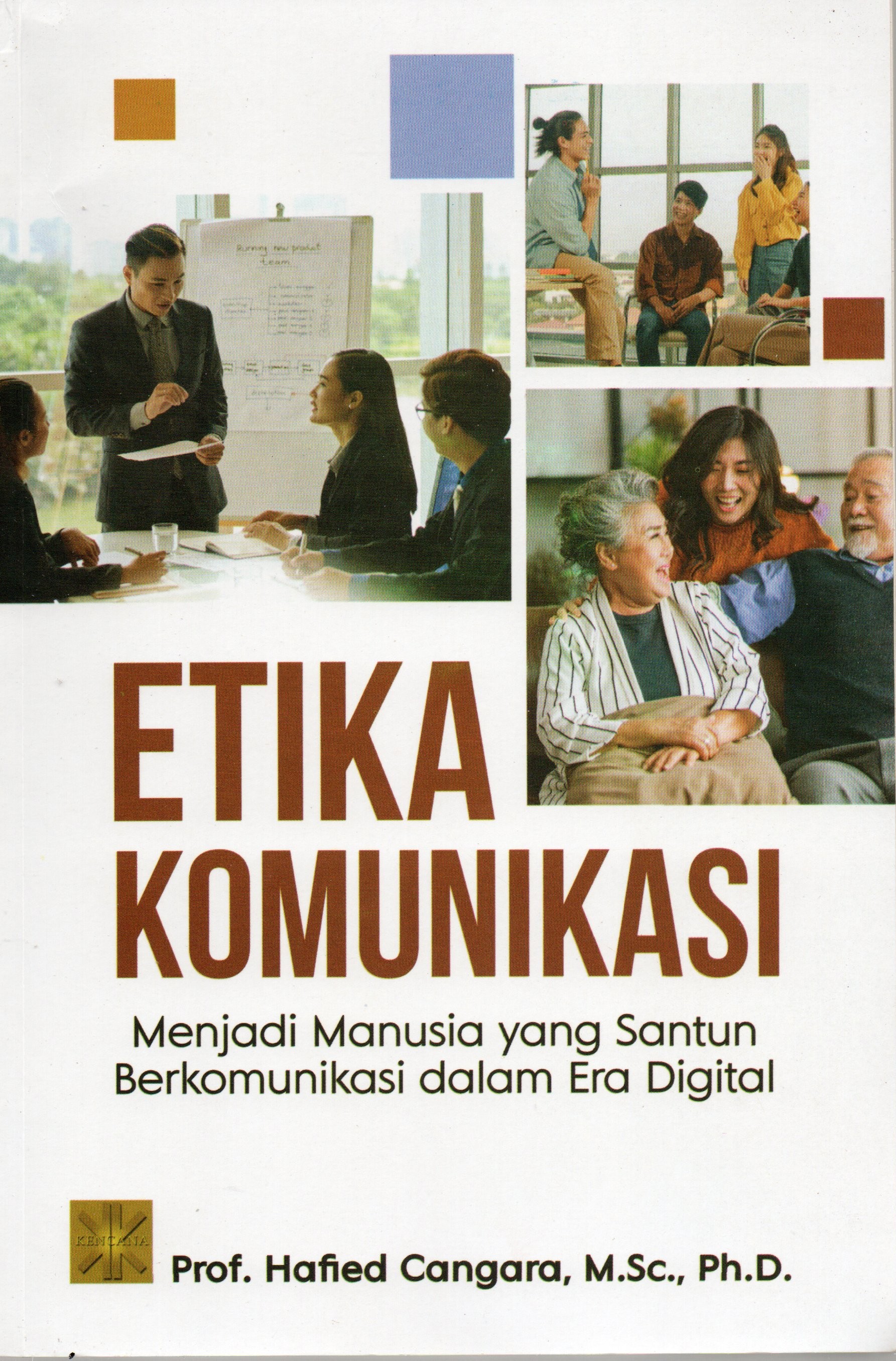Cover Etika komunikasi :  Menjadi manusia yang santun berkomunikasi dalam era digital / Prof. Hafied Cangara, M.Sc., Ph.D.