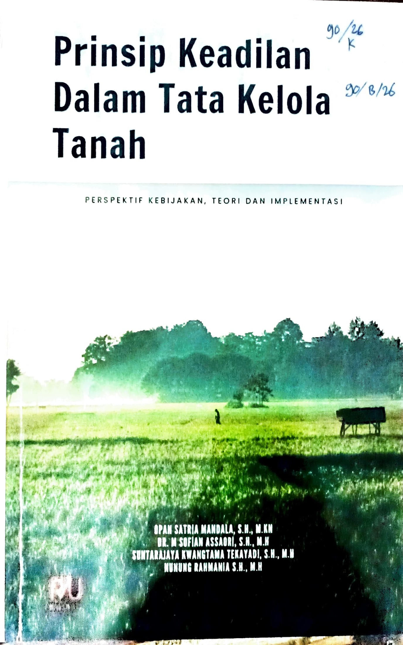 Cover Prinsip keadilan dalam tata kelola tanah :  perspektif kebijakan, teori, dan implementasi / Opan Satria Mandala, M. Sofian Assaori, Suntarajaya Kwangtama Tekayadi, dkk; editor, Mas Subagyo Eko Prasetyo, Giyarni