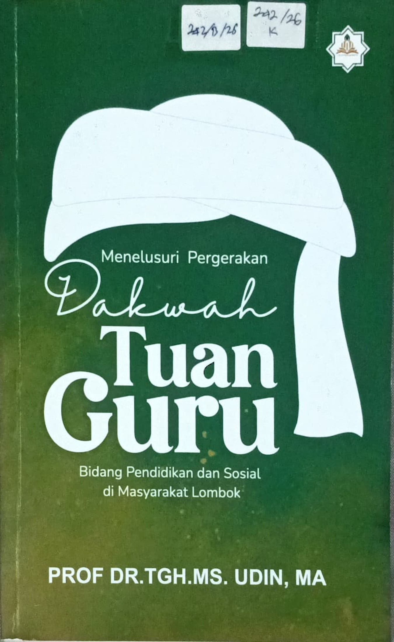 Cover Menelusuri pergerakan dakwah tuan guru :  bidang pendidikan dan sosial di masyarakat Lombok / TGH MS Udin; editor, Agus