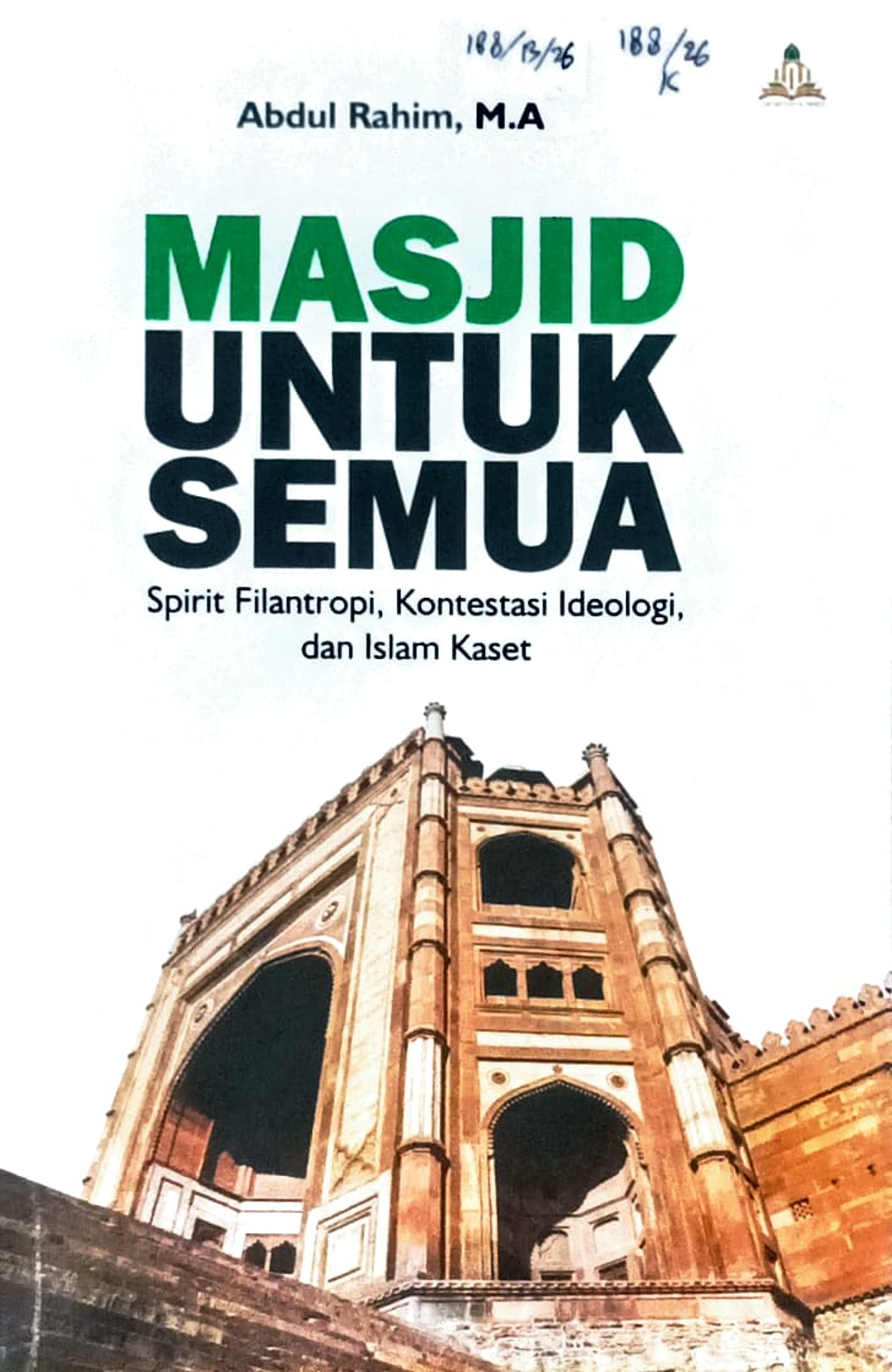 Cover Masjid untuk semua :  spirit filantropi, kontestasi ideologi, dan Islam kaset / Abdul Rahim; editor, Muhammad Yusup