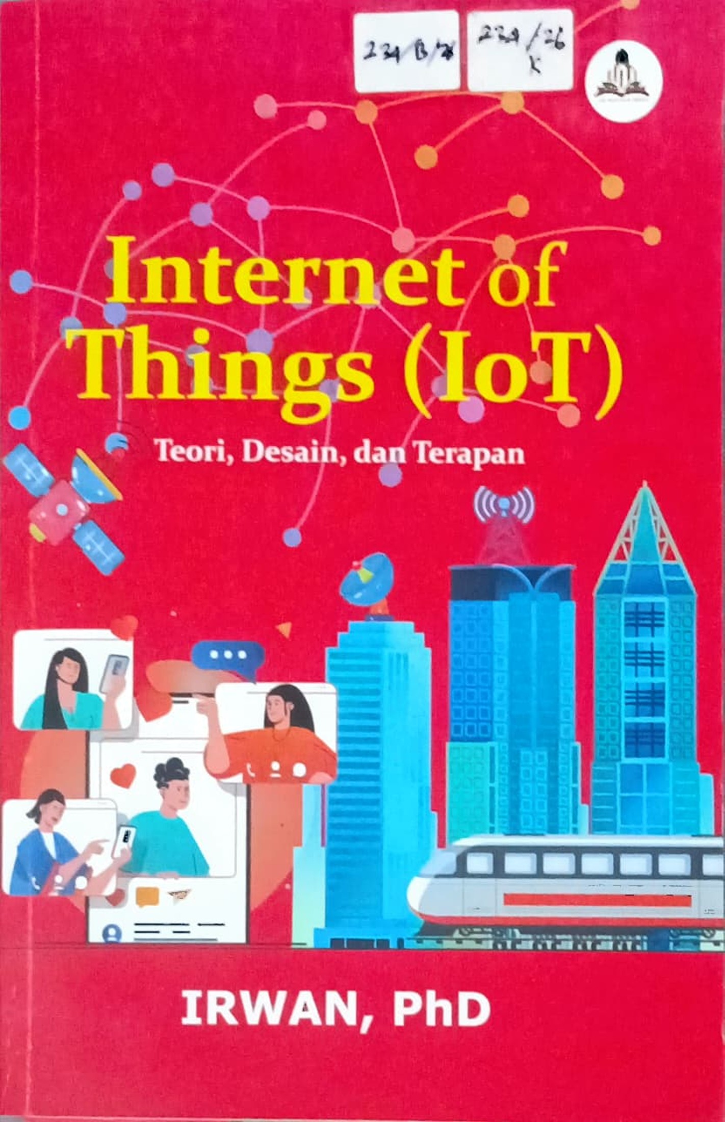 Cover Internet of things (IoT) :  teori, desain, dan terapan / Irwan; editor, Harja Efendi