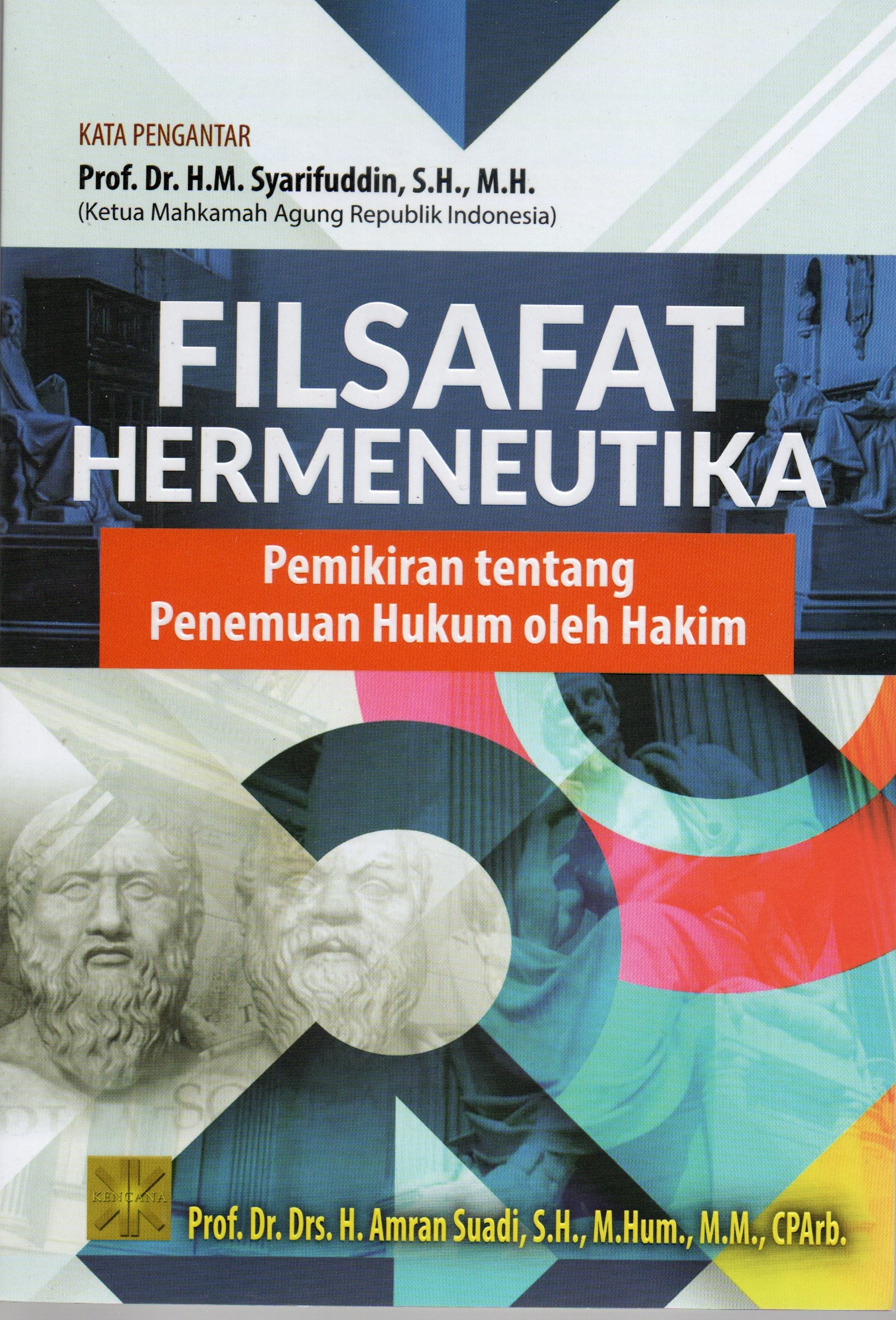 Cover Filsafat hermeneutika :  Pemikiran tentang penemuan hukum oleh hakim / Prof. Dr. Drs. H. Amran Suadi, S.H., M.Hum., M.M. , CPArb.