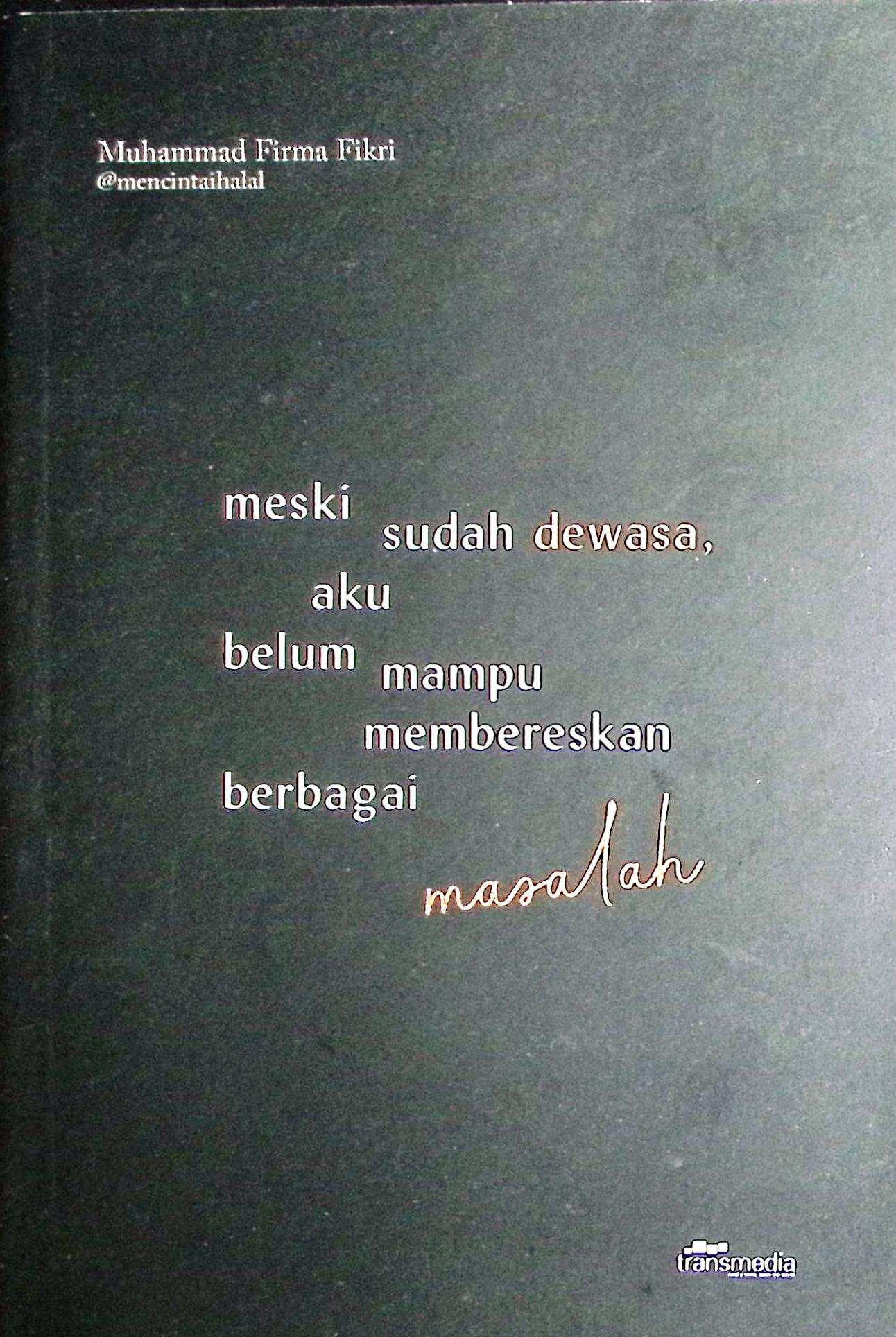 Cover Meski sudah dewasa, aku belum mampu membereskan bebagai masalah / Muhammad Firma Fikri; penyunting, Intan Faradillah