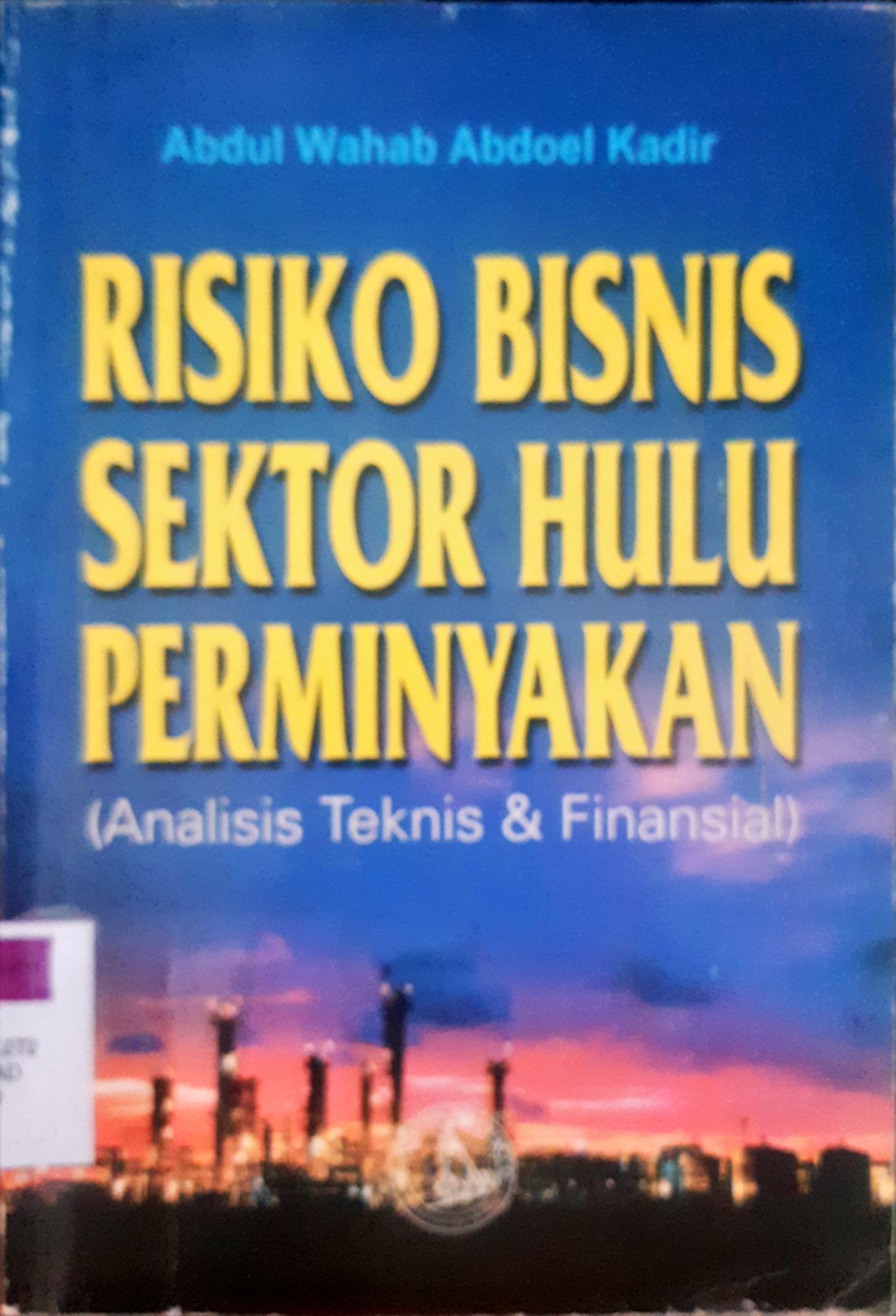 Cover Risiko bisnis dektor perminyakan :  Analisis teknik dan finansial / Abdul Wahab Abdul Kadir