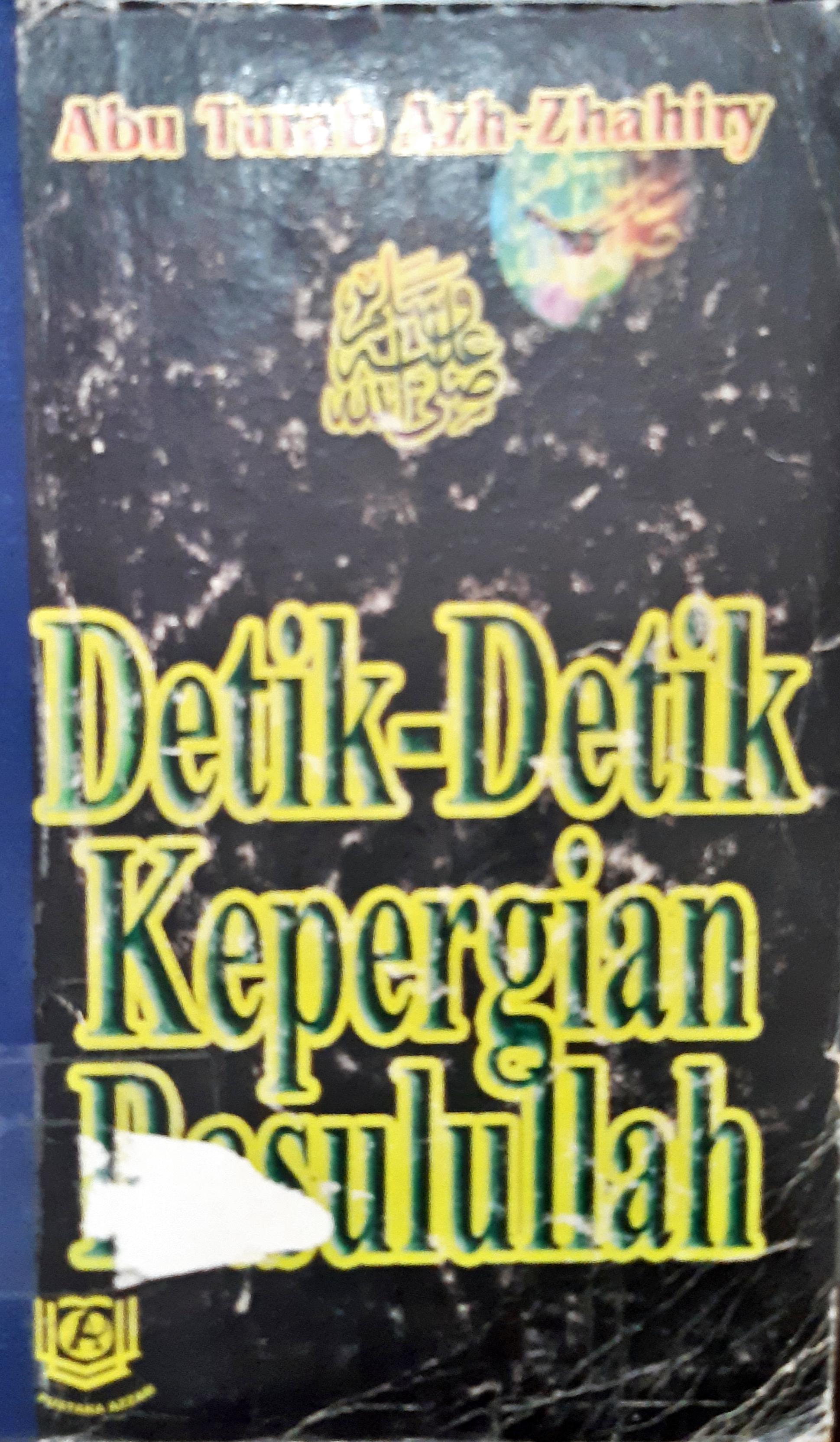 Cover Detik-detik kepergian Rasulullah / Abu Turab Azh-Zhahiry ; penerjemah Wawan Djunaedi Soffandi