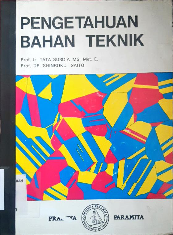 Cover Pengetahuan bahan teknik / Prof. Ir. Tata Surdia, M.S. Met.E., Prof. Dr. Shinroku Saito