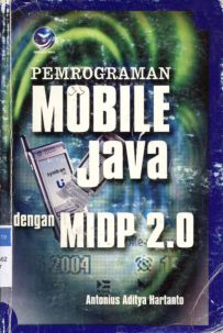 Cover Pemrograman mobile java dengan midp 2.0 (mobile information device profil) / Antonius Aditya Hartanto