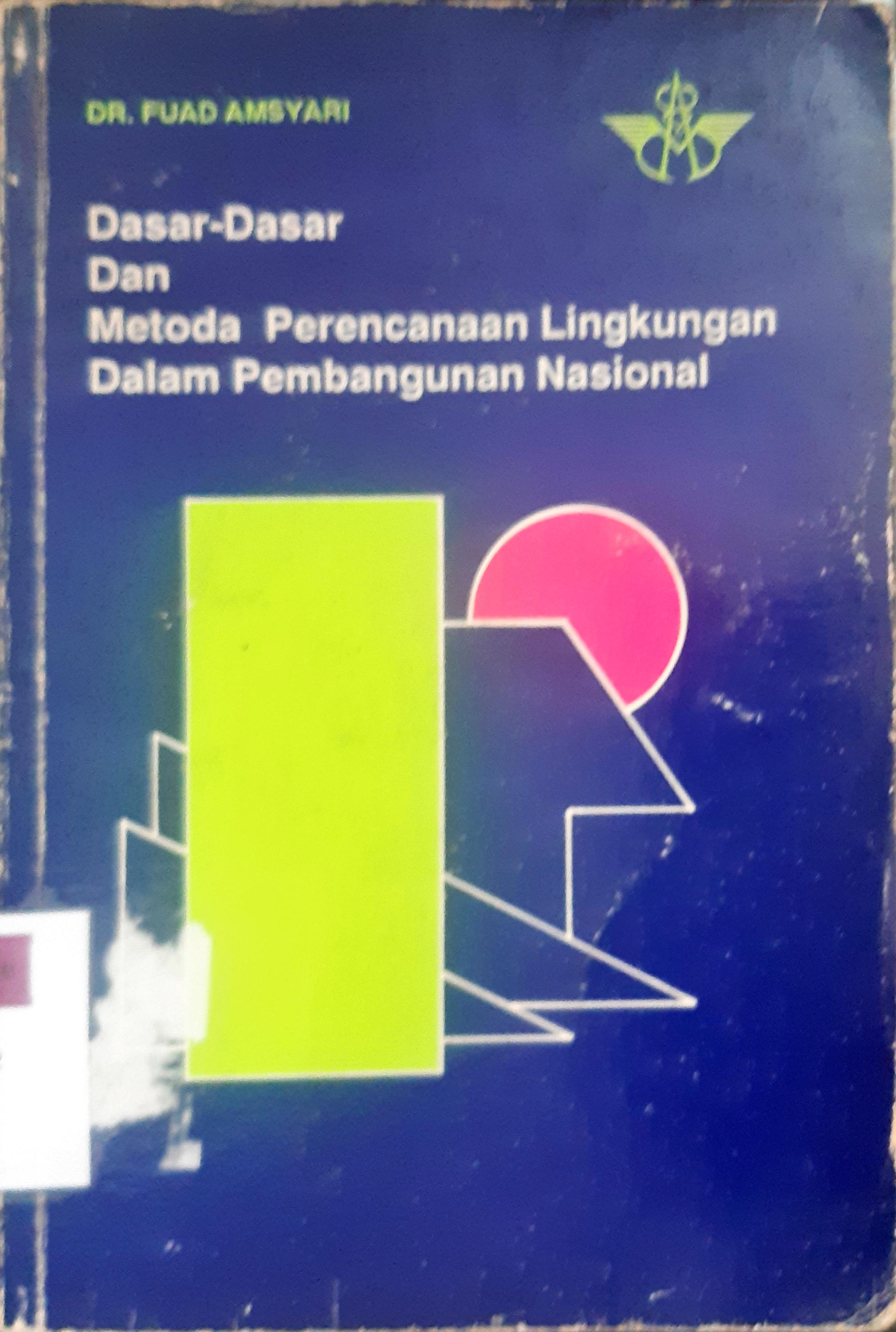 Cover Dasar-dasar dan metode perencanaan lingkungan dalam pembangunan nasional / Dr. Fuad Amsyari