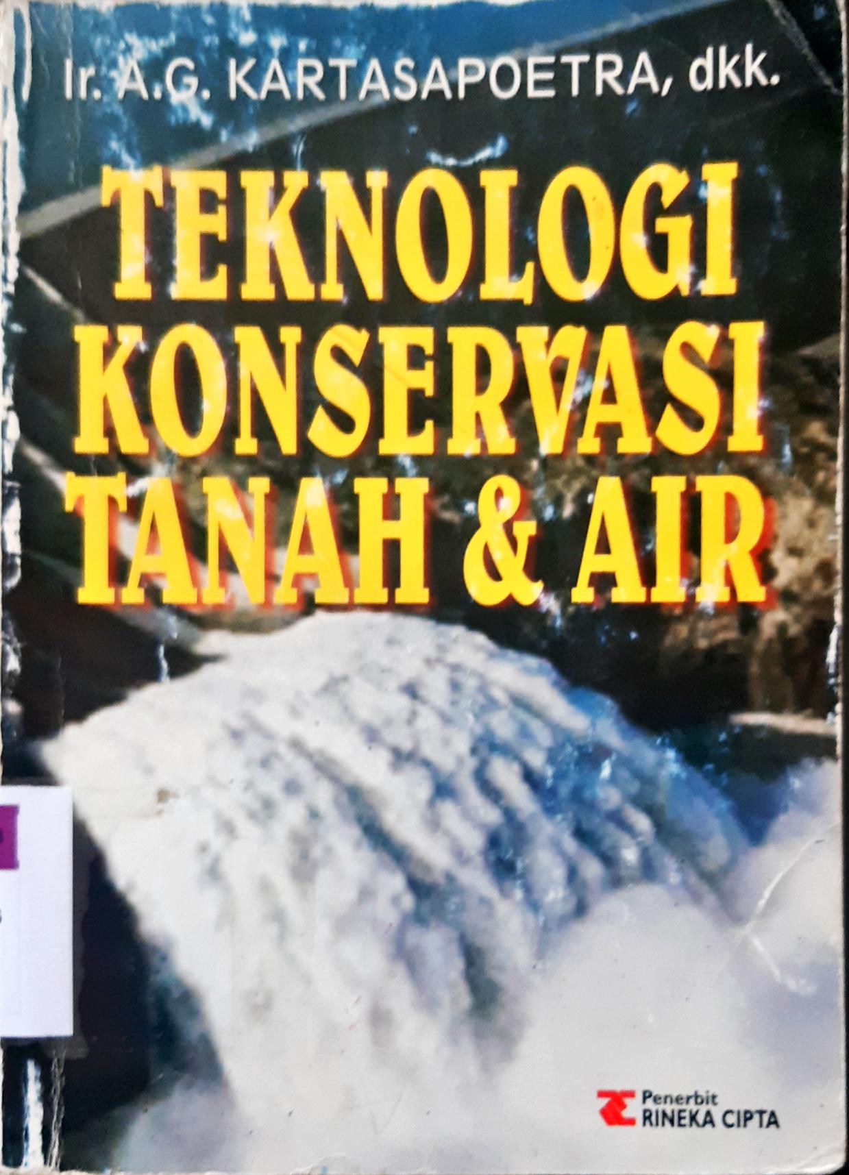 Cover Teknologi konservasi tanah dan air / G. Kartasaputra, Ir. Ag kartasapoetra, Ir. Mul mulyani sutedjo