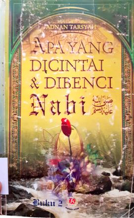 Cover Apa yang dicintai dan dibenci Nabi SAW / Adnan Tharsyah; penerjemah, Misbah; Editor, Abu Fahmi Huwaidi,Lc