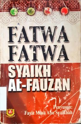 Cover Fatwa-fatwa syaikh al Fauzan / Fayiz Musa Abu Syaikhah
