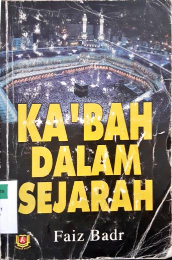 Cover Ka'bah dalam sejarah / Faiz Badr ; Penerjemah, Masrukhan Slamat;Editor,Hasan
