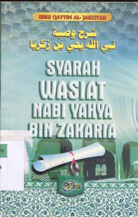 Cover Syarah wasiat Nabi Yahya Bin Zakaria / Ibnu Qayyim Al-Jauzuyah ; penerjemah, Abu Ihsan