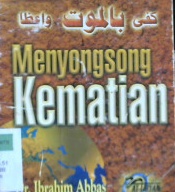 Cover Menyongsong kematian / Dr. Ibrahim Abbas ; penerjemah, Ali Nurdin