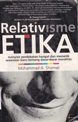 Cover Relativisme etika :  Analisi prinsip - prinsip moralitas / Shomali, Mohammad a;Penerjemah, zaimul am; Penyunting, Muhammad al-fayyadi