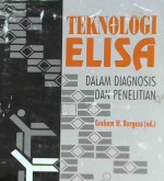 Cover Teknologi elisa dalam diagnosis dan penelitian / Editor Graham W. Burgess, penerjemah Wayan T Artama