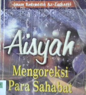 Cover Aisyah mengoreksi para sahabat / Imam Badruddin Az-Zarkasyi ; penerjemah, Wawan Djunaedi Soffandi, S.Ag