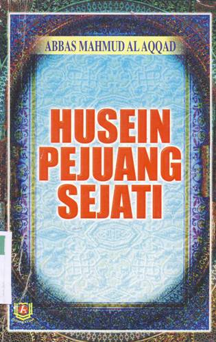 Cover Husein pejuang sejati / Abbas Mahmud Al-Aqqad ; penerjemah, H. Fatkhurozi LC