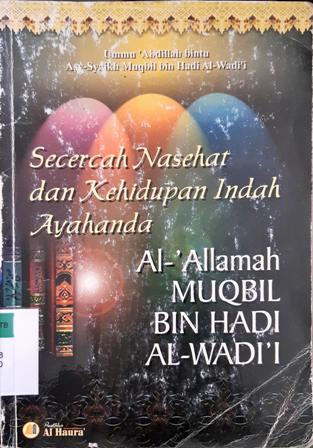 Cover Secercah nasihat dan kehidupan indah :  Ayahanda Al-Allamah Muqbil bin Hadi Al-Wadi'i / Ummu Abdillah binti Asy-Syaikhh Mugbil Bin Hadi Al-Wadi'i ; penerjemah Abu Muhammad Harits Abrar Thalib