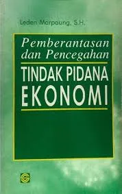 Cover Pemberantasan dan pencegahan tindak pidana ekonomi / Leden Marpaung