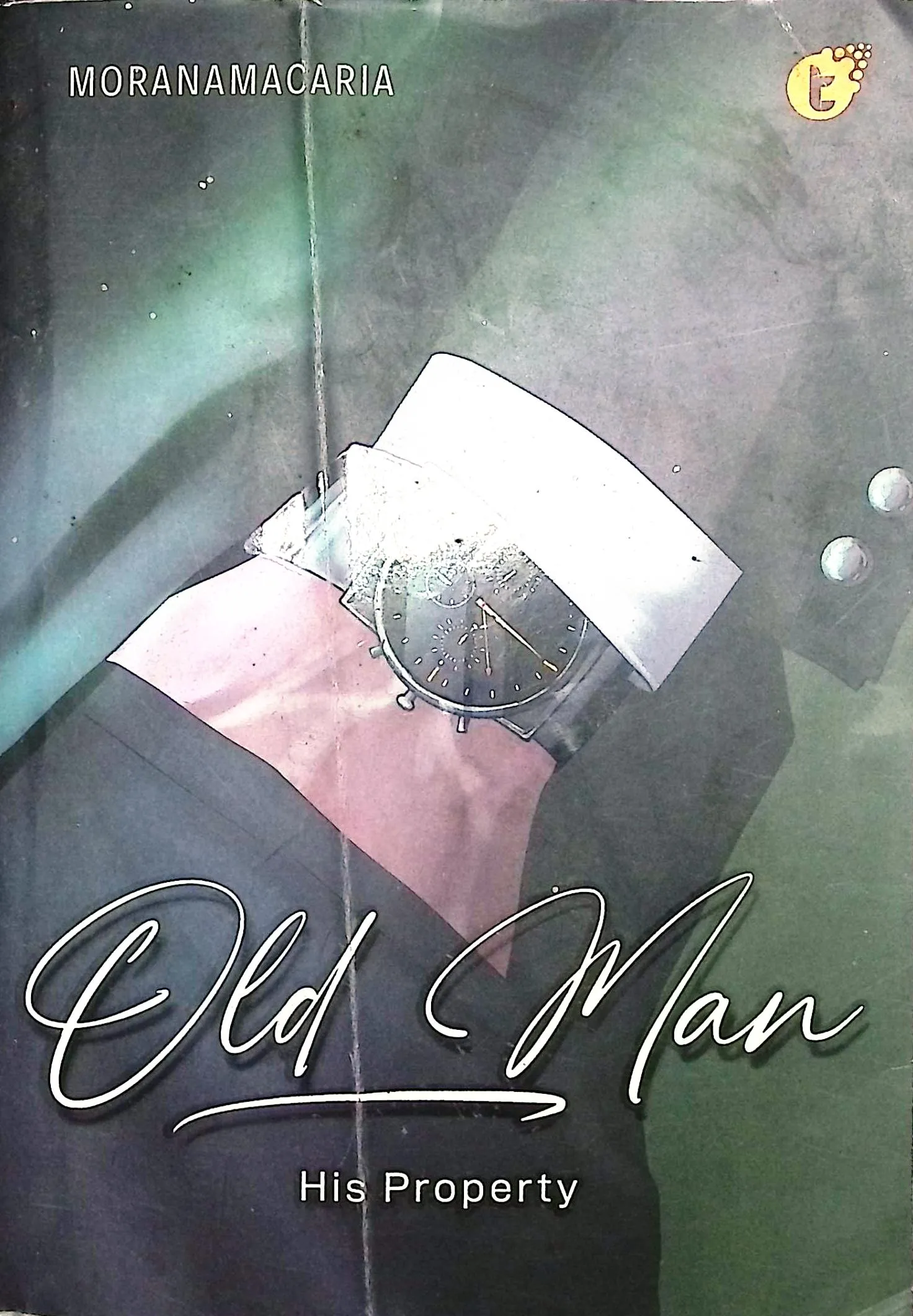 Cover Old man his property / Moranamacaria; editor, Wahyu Hidayat