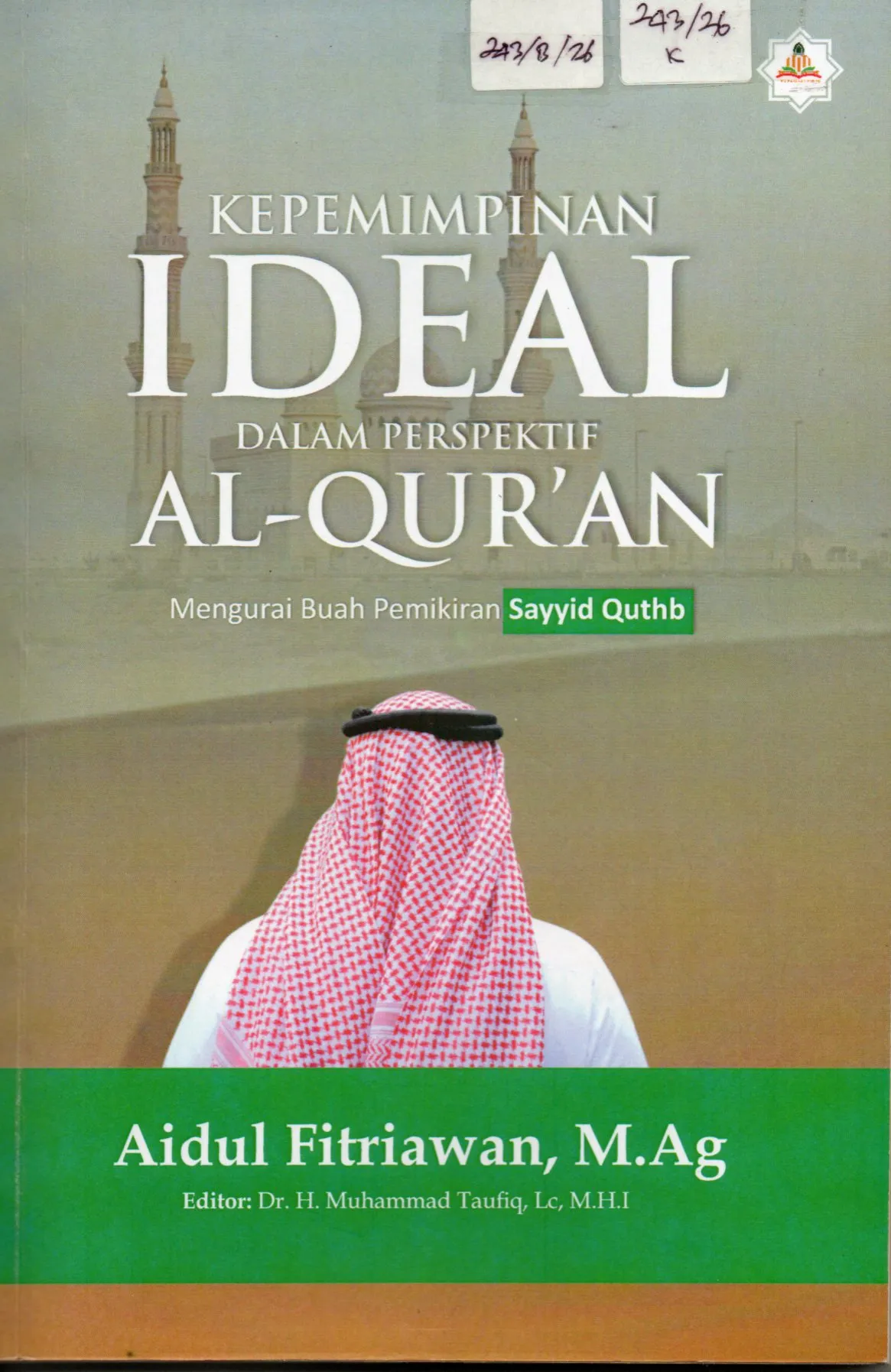 Cover Kepemimpinan Ideal Dalam Perspektif Al-Qur'an Mengurai Buah Pemikiran Sayyid Quthb / Aidul Fitriawan, M.Ag