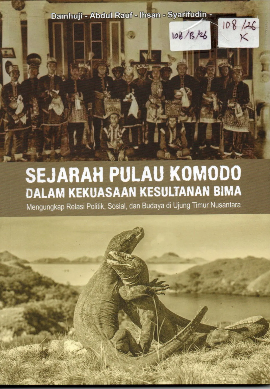 Cover Sejarah Pulau Komodo Dalam Kekuasaan Kesultanan Bima Mengungkap Relasi Politik, Sosial dan Budaya di Ujung Timur Nusantara / Damhuji, dkk