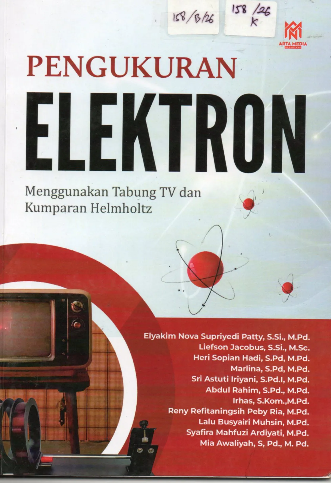 Cover Pengukuran Elektron Menggunakan Tabung TV dan Kumparan Helmholtz / Elyakim Nova Supriyedi Patty, S.Si.,M.Pd, dkk