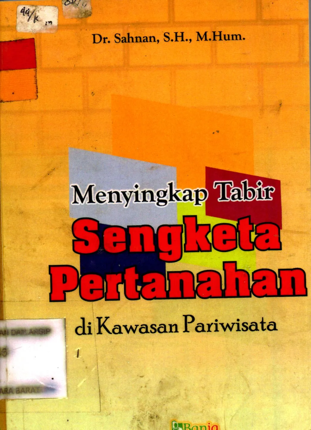 Cover Menyingkap takbir sengketa pertanahan di kawasan pariwisata berbasis  nilai-nilai kearifan lokal / Dr.sahnan, S.H.,M.Hum; editor M.Hotibul Islam