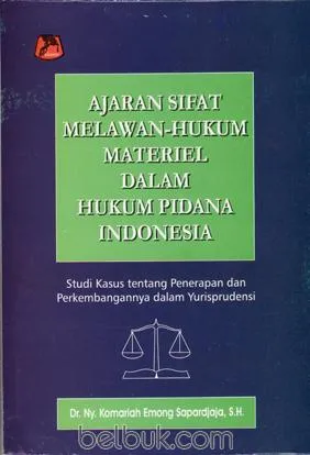 Cover Ajaran sifat melawan hukum materiel dalam hukum pidana Indonesia studi kasus tentang penerapan dan perkembangan yurisprudensi / Komariah Emong Sapardjaja