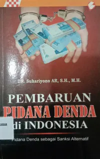 Cover Pembaruan pidana denda di Indonesia : pidana denda sebagai sanksi alternatif / Suhariyono AR