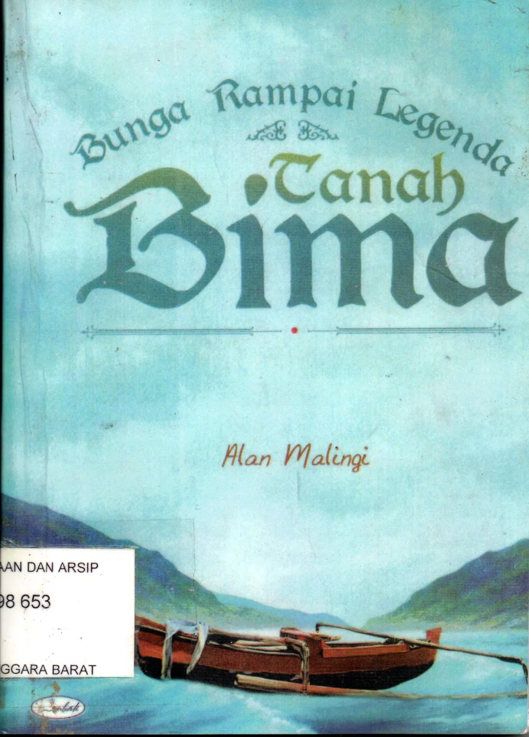 Cover Legenda tanah bima bunga rampai / Alan Malingi