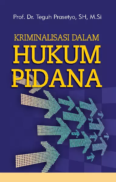 Cover Kriminalisasi dalam hukum pidana / Teguh Prasetyo
