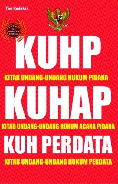 Cover Kitab Undang-Undang Hukum Pidana (KUHP), Kitab Undang-Undang Hukum Acara Pidana (KUHAP), dan Kitab Undang-Undang Hukum Perdata (KUH PERDATA) / Tim Redaksi