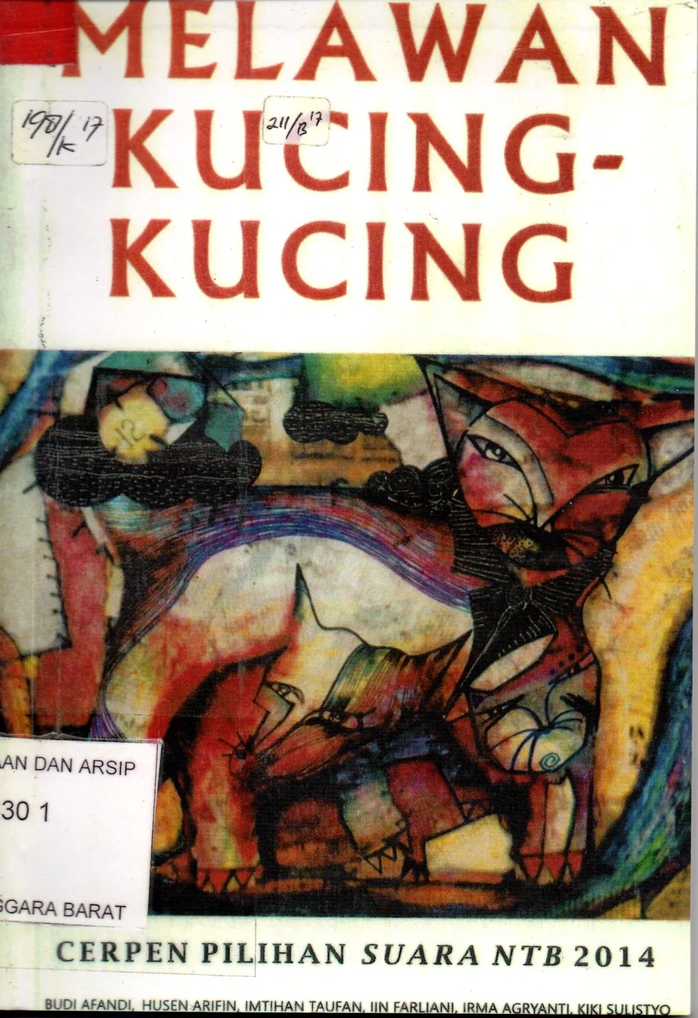 Cover Melawan kucing - kucing : cerpen pilihan suara NTB 2014 / Penyunting : Muhammad Azhar, Kiki Sulistyo, dan Budi Afandi