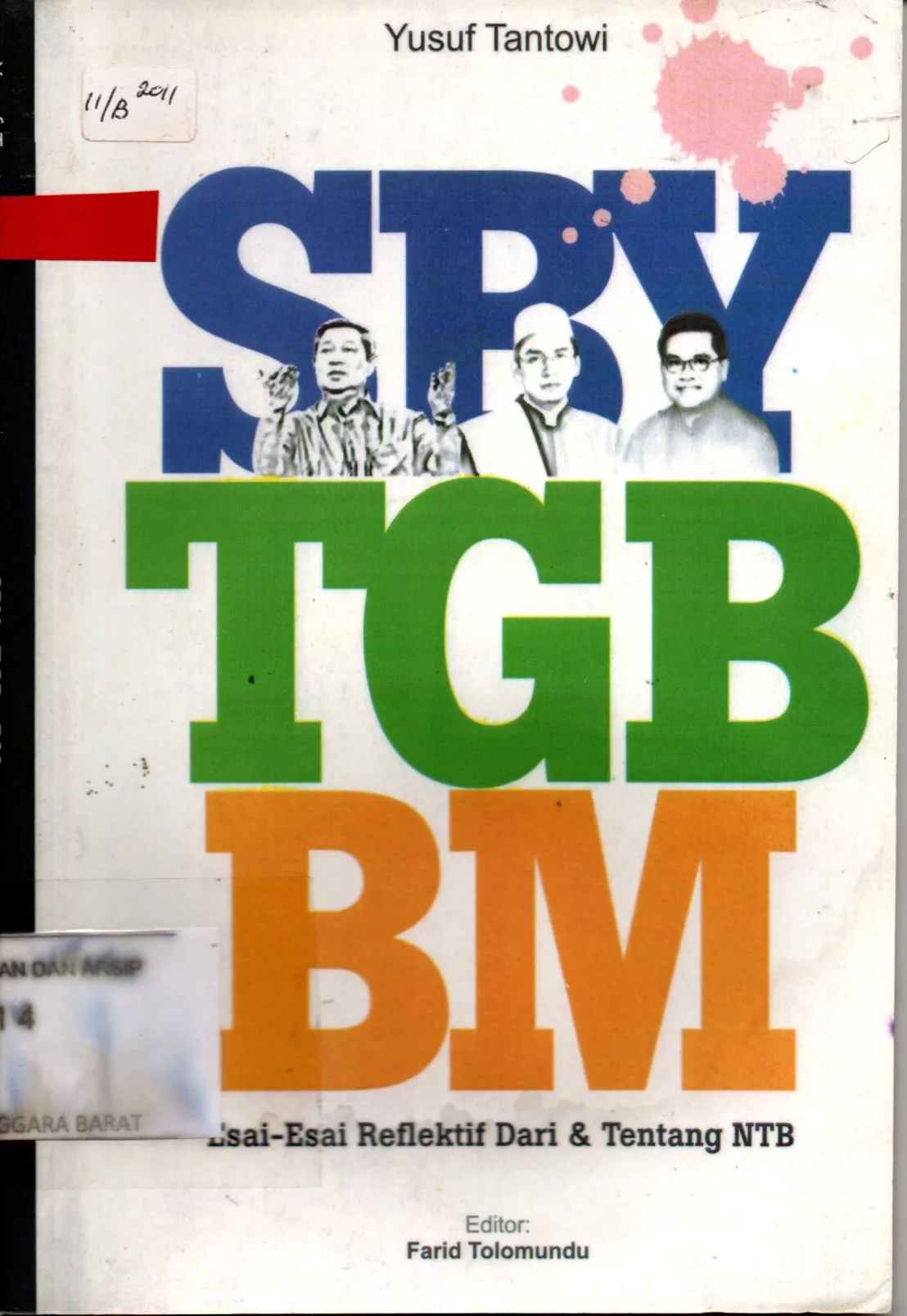 Cover SBY, TGB, BM : esai-esai reflektif dari dan tentang NTB / / Yusuf Tantowi; editor, Farid Tolomundu