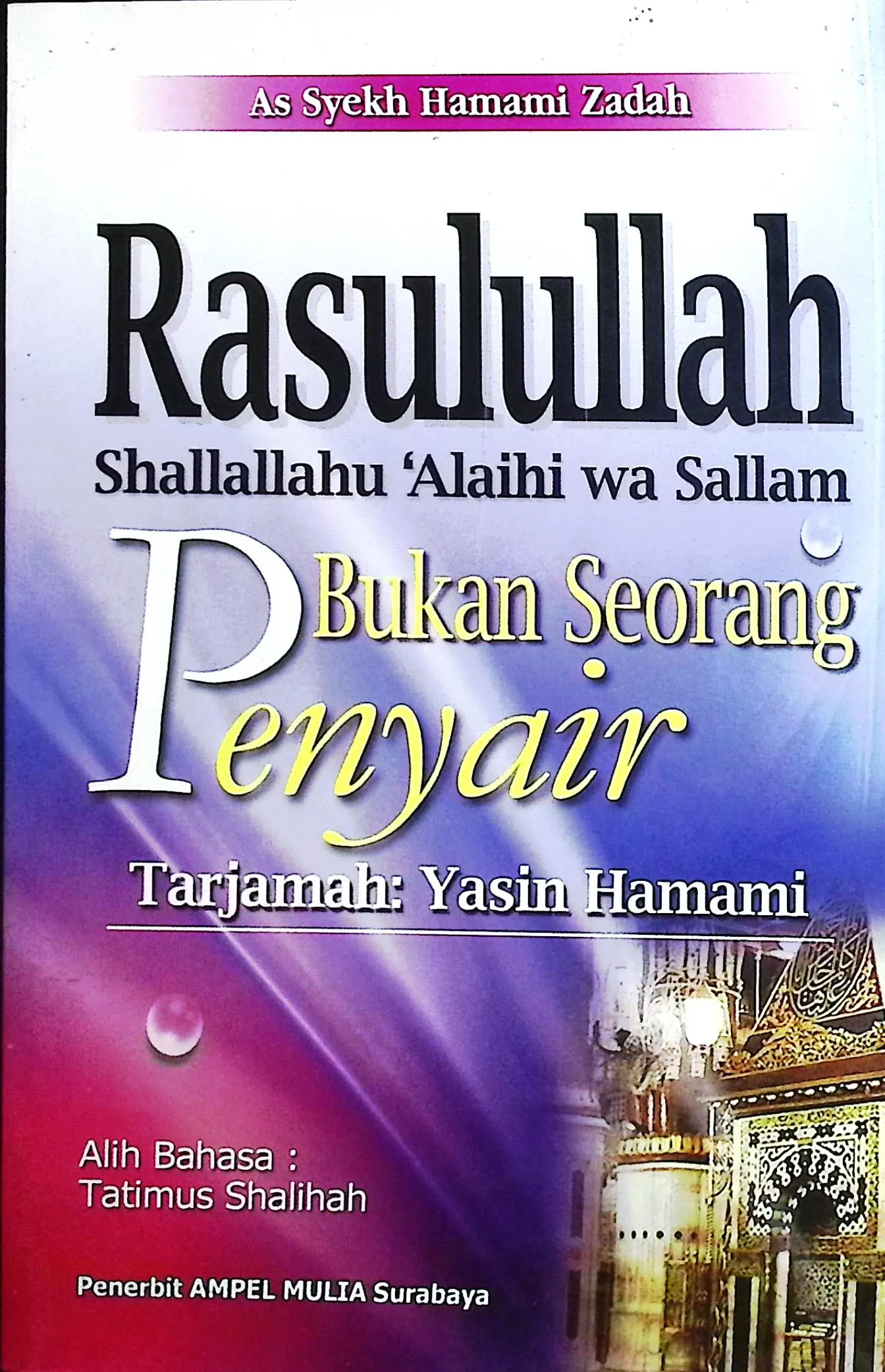 Cover Rasulullah shallallahu 'alaihi wa sallam bukan seorang penyair / Zadah, As-Syekh Hamami; alih bahasa, Tatimus Shalihah